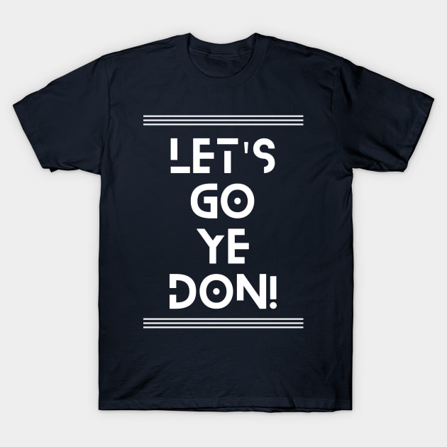 Let's Go Ye-Don T-Shirt by TJWDraws